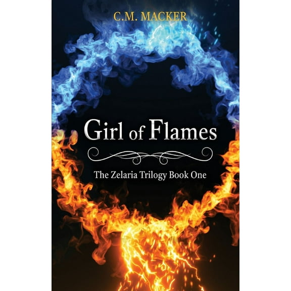 The Zelaria Trilogy Girl of Flames: The Zelaria Trilogy Book One, Book 1, (Paperback)