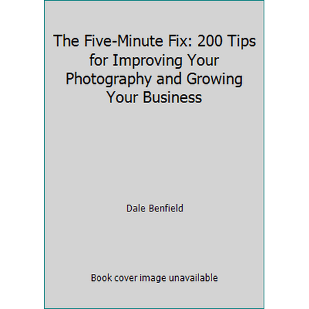 The Five-Minute Fix: 200 Tips for Improving Your Photography and Growing Your Business 0134289668 (Paperback - Used)