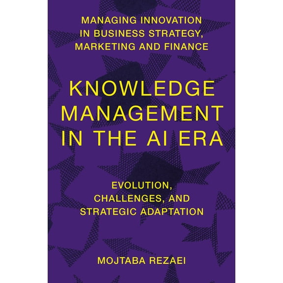 Managing Innovation in Business Strategy Knowledge Management in the AI Era: Evolution, Challenges, and Strategic Adaptation, (Hardcover)