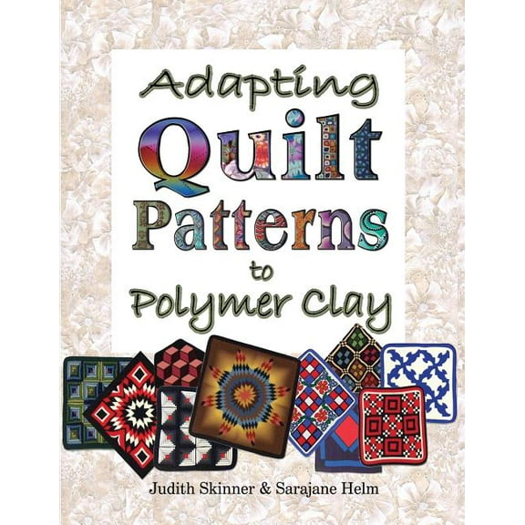 Adapting Quilt Patterns to Polymer Clay, (Paperback)