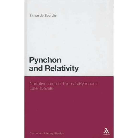Continuum Literary Studies Pynchon and Relativity: Narrative Time in Thomas Pynchon's Later Novels, (Hardcover)