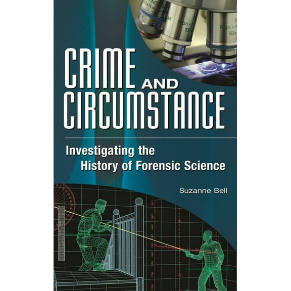 Crime and Circumstance: Investigating the History of Forensic Science, (Hardcover)