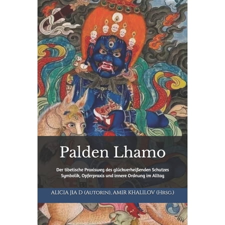 Lehren Und Praktiken Des Buddhismus Palden Lhamo: Der tibetische Praxisweg des gl&Atilde;&frac14;ckverhei&Atilde;enden Schutzes: Symbolik Opferpraxis und innere Ordnung im Allta (Paperback)