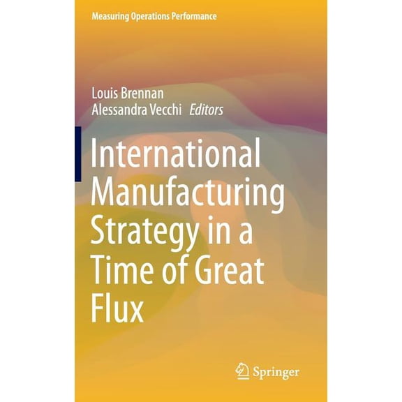 Measuring Operations Performance International Manufacturing Strategy in a Time of Great Flux, (Hardcover)