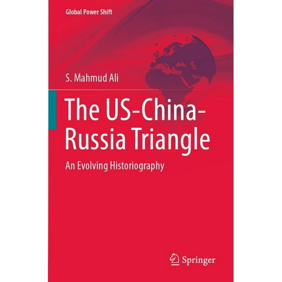 Global Power Shift The Us-China-Russia Triangle: An Evolving Historiography, (Paperback)