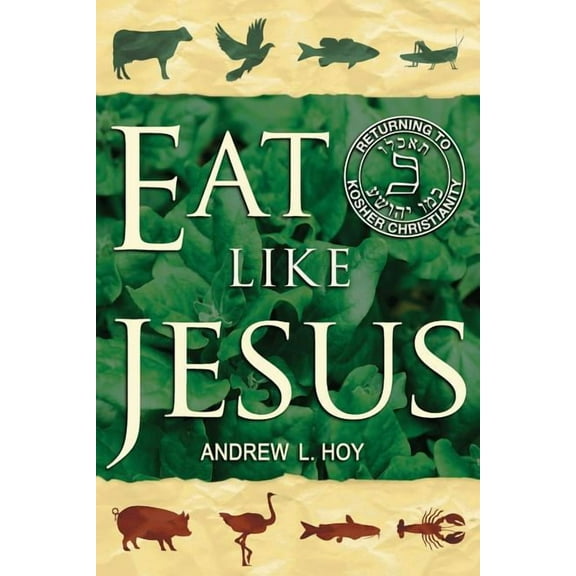 Eat Like Jesus: Returning to Kosher Christianity (Paperback)