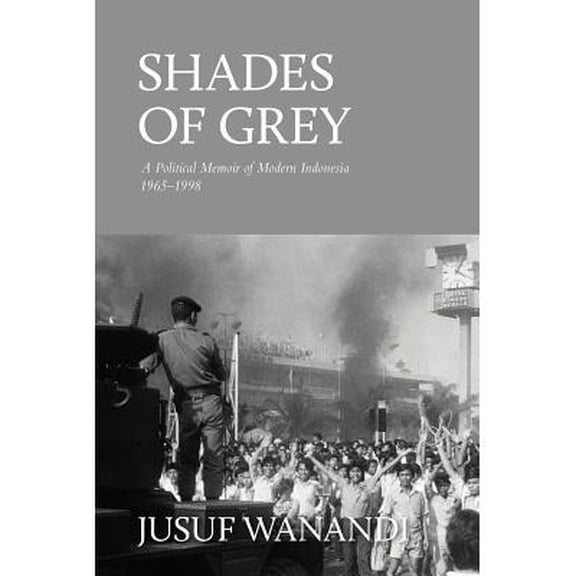 Shades of Grey: A Political Memoir of Modern Indonesia 1965-1998 (Paperback)