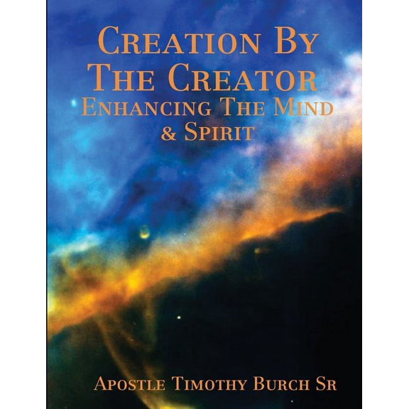 Creation By The Creator Enhancing The Mind And Spirit, (Paperback)