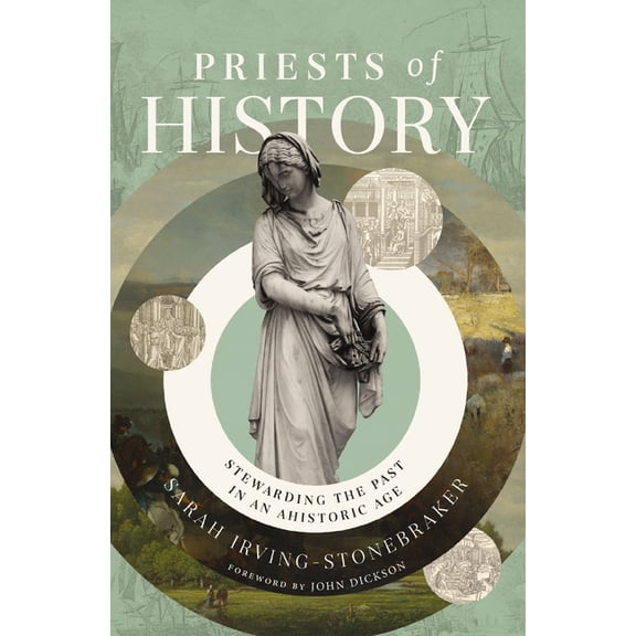 Priests of History: Stewarding the Past in an Ahistoric Age, (Hardcover)