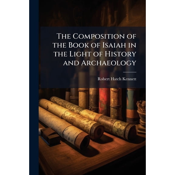 The Composition of the Book of Isaiah in the Light of History and Archaeology