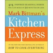 Mark Bittman's Kitchen Express: 404 Inspired Seasonal Dishes You Can Make in 20 Minutes or Less, Pre-Owned (Paperback)