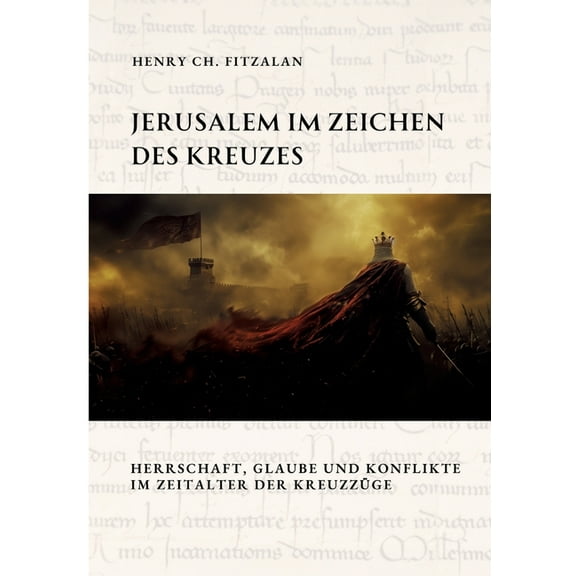 Jerusalem im Zeichen des Kreuzes: Herrschaft, Glaube und Konflikte im Zeitalter der KreuzzÃ¼ge, (Paperback)