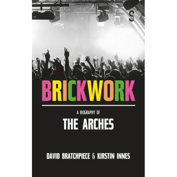 Brickwork: A Biography of the Arches, (Paperback)