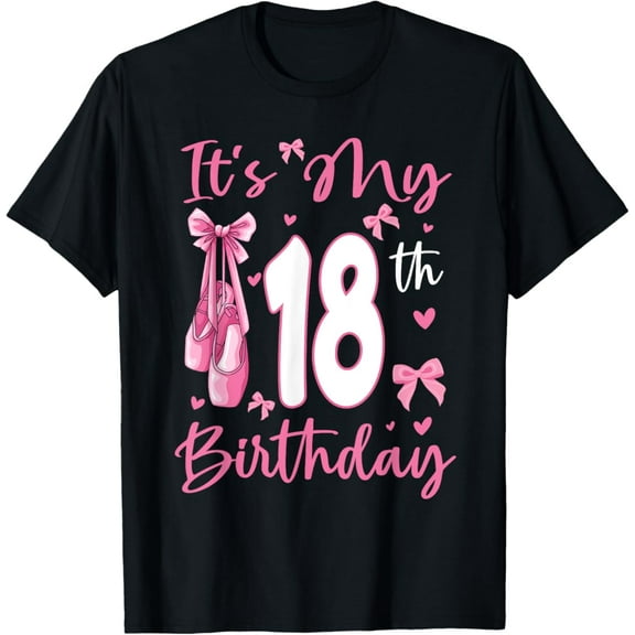 Sam Soft It'S My 18Th Birthday Girl Ballerina 18 Year Old Party T-Shirt Full Size S-5Xl