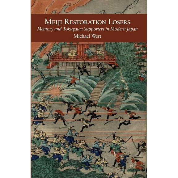 Harvard East Asian Monographs: Meiji Restoration Losers: Memory and Tokugawa Supporters in Modern Japan (Hardcover)