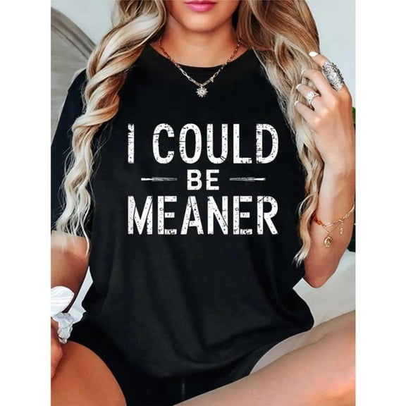 Humorous Graphic Tee, Tops Has Centered "I COULD BE MEANER" Text Design, Round Neck Regular Fit T - shirts, Size(S - 5XL)