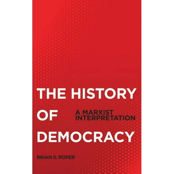 The History of Democracy: A Marxist Interpretation (Paperback)