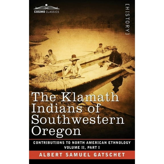 Contributions to North American Ethnology: The Klamath Indians of Southwestern Oregon (Paperback)
