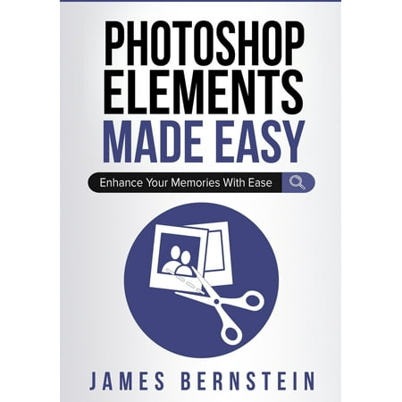 Computers Made Easy: Photoshop Elements Made Easy: Enhance Your Memories With Ease
