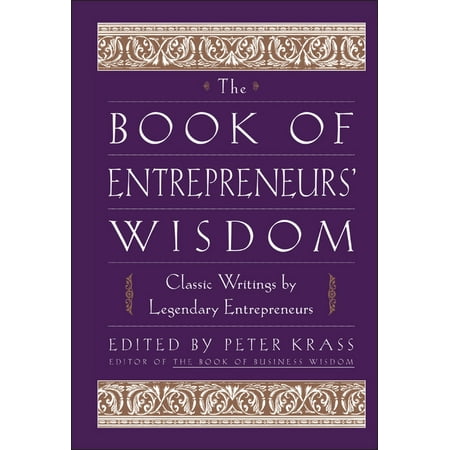 Book of Business Wisdom: The Book of Entrepreneurs' Wisdom : Classic Writings by Legendary Entrepreneurs (Hardcover)