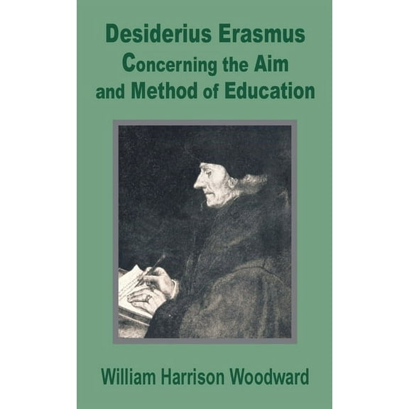 Desiderius Erasmus: Concerning the Aim and Method of Education, (Paperback)