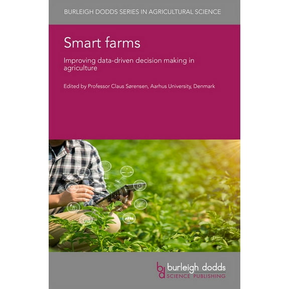 Burleigh Dodds Agricultural Science Smart Farms: Improving Data-Driven Decision Making in Agriculture, Book 147, (Hardcover)