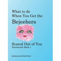 Emotatude What to do When You Get the Bejeebers Scared Out of You: The Fluffy Pink Emotatude, Book 1, (Hardcover)