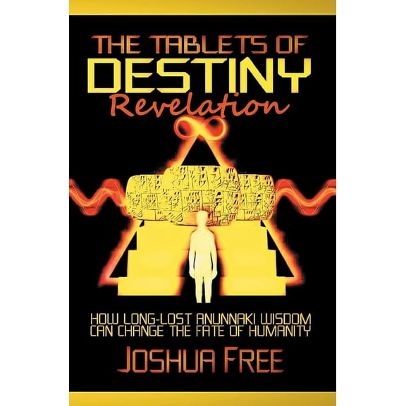 The Tablets of Destiny Revelation: How Long-Lost Anunnaki Wisdom Can Change The Fate of Humanity, (Hardcover)