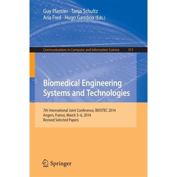 Pre-Owned Communications in Computer and Information Science: Biomedical Engineering Systems and Technologies: 7th International Joint Conference, Biostec 2014, Angers, France, March 3-6, 2014, Revised Selected