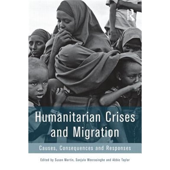 Pre-Owned Humanitarian Crises and Migration: Causes, Consequences Responses Paperback