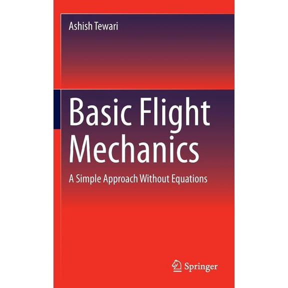 Basic Flight Mechanics: A Simple Approach Without Equations, (Hardcover)