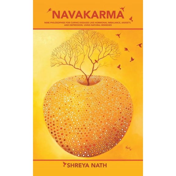 Navakarma: Nine Philosophies for Curing Diseases Like Hormonal Imbalance, Anxiety, and Depression, Using Natural Remedie, (Paperback)