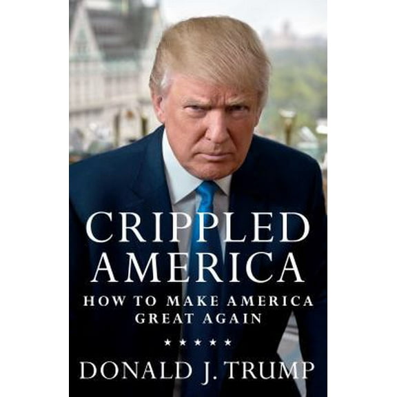 Pre-Owned Crippled America: How to Make America Great Again (Hardcover) 1501137964 9781501137969