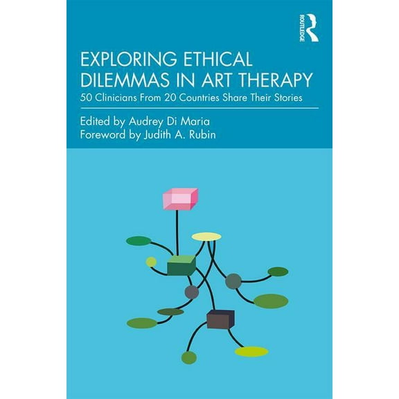 Exploring Ethical Dilemmas in Art Therapy: 50 Clinicians from 20 Countries Share Their Stories (Paperback)