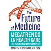 The Future of Medicine : Megatrends in Health Care That Will Improve Your Quality of Life (Hardcover)