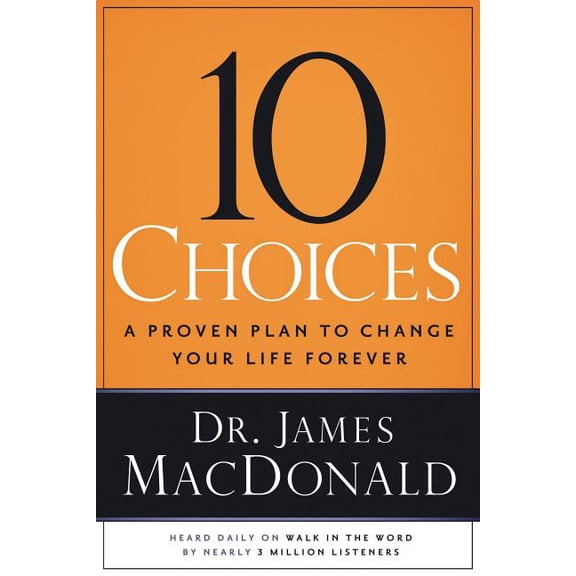 10 Choices: A Proven Plan to Change Your Life Forever, (Paperback)