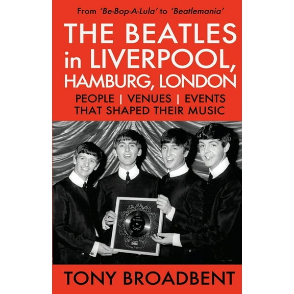 THE BEATLES in LIVERPOOL, HAMBURG, LONDON: People Venues Events That Shaped Their Music, (Paperback)