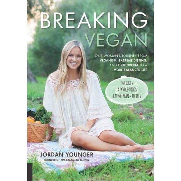Breaking Vegan: One Woman's Journey from Veganism, Extreme Dieting, and Orthorexia to a More Balanced Life