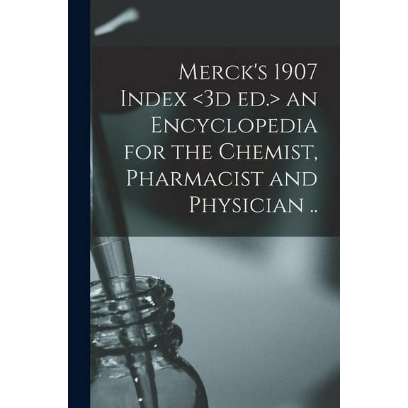 Merck's 1907 Index an Encyclopedia for the Chemist, Pharmacist and Physician .., (Paperback)