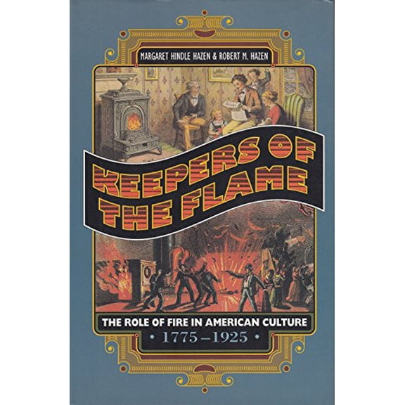 Pre-Owned Keepers of the Flame: The Role of Fire in American Culture, 1775-1925 (Princeton Legacy Library) (Hardcover) 0691048096 9780691048093
