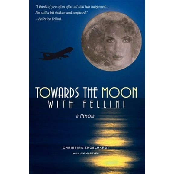 Towards the Moon with Fellini: Adventure into the Cosmic Unknown (Paperback) by Jim Martyka, Christina Engelhardt