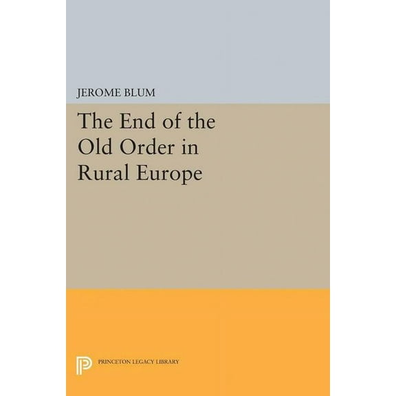 Princeton Legacy Library The End of the Old Order in Rural Europe, Book 5095, (Hardcover)
