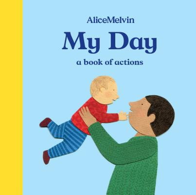 The World of Alice Melvin: My Day: A Book of Actions (Board Book) The World of Alice Melvin: My Day: A Book of Actions (Board Book)