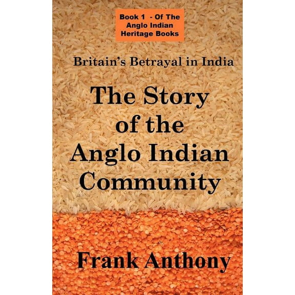 Anglo Indian Heritage Britain's Betrayal in India: The Story of the Anglo Indian Community, (Paperback)