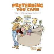Pretending You Care: The Retail Employee Handbook [Paperback - Used]