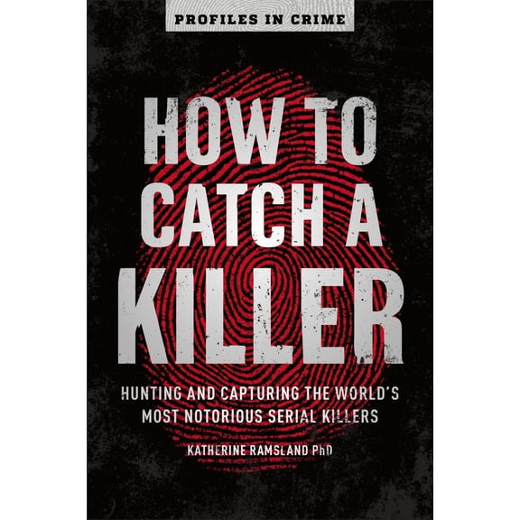 Pre-Owned How to Catch a Killer: Hunting and Capturing the World's Most Notorious Serial Killers (Paperback) 1454939370 9781454939375