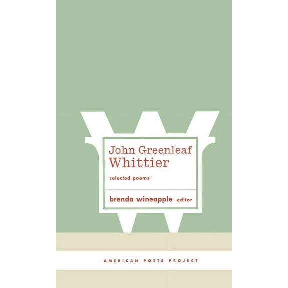 American Poets Project: John Greenleaf Whittier: Selected Poems : (American Poets Project #10) (Series #10) (Hardcover)