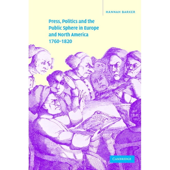 Press, Politics and the Public Sphere in Europe and North America, 1760-1820, (Hardcover)