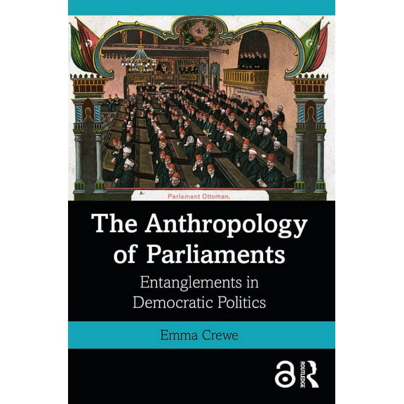 The Anthropology of Parliaments: Entanglements in Democratic Politics, (Paperback)