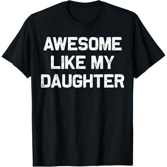 Awesome Like My Daughter Gifts Men Funny Fathers Day Dad T-Shirt